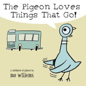 The Pigeon Loves Things That Go! -- Mo Willems